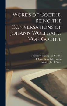 Hardcover Words of Goethe, Being the Conversations of Johánn Wolfgang Von Goethe Book