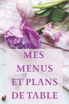 Paperback Mes Menus et Plans de Table: Un dîner parfait ! 15 x 23 cm 100 pages Carnet pour réceptions [French] Book
