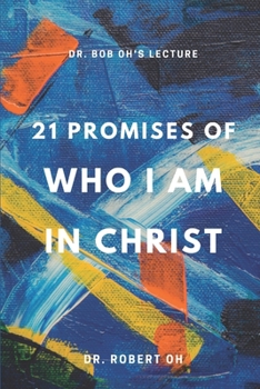 Paperback Dr. Bob Oh's Lecture: 21 Promises of Who I Am in Christ Book