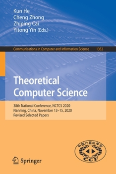 Paperback Theoretical Computer Science: 38th National Conference, Nctcs 2020, Nanning, China, November 13-15, 2020, Revised Selected Papers Book