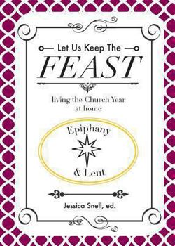 Paperback Let Us Keep the Feast: Living the Church Year at Home (Epiphany and Lent) Book