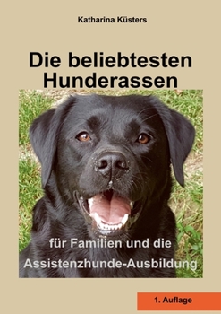 Paperback Die beliebtesten Hunderassen: für Familien und die Assistenzhunde-Ausbildung [German] Book