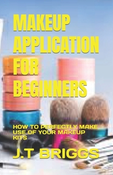 Paperback Makeup Application for Beginners: How to Perfectly Make Use of Your Makeup Kits Book