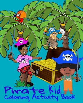 Paperback Pirate Kid Coloring Activity Book: 8 x10" Book Puzzles, Coloring Pages, Treasure Chests, Parrots, Ships, Pirates, Number Games Book