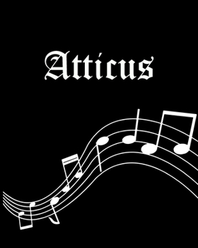 Atticus: Sheet Music Note Manuscript Notebook Paper | Personalized Custom First Name Cover | Musician Composer Instrument Composition Book | 12 Staves ... | Create, Compose & Write Creative Songs