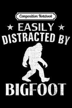 Composition Notebook: Vintage Easily Distracted By Bigfoot Funny Animal Love Gift  Journal/Notebook Blank Lined Ruled 6x9 100 Pages