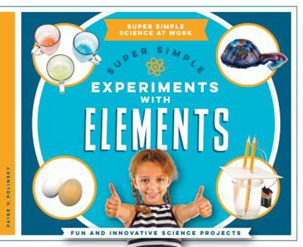 Library Binding Super Simple Experiments with Elements: Fun and Innovative Science Projects Book