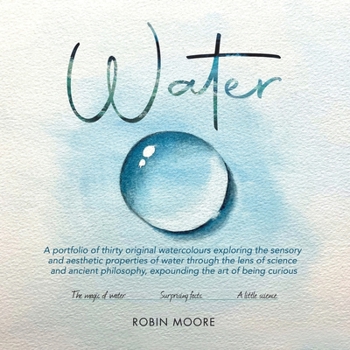 Paperback Water: A Portfolio of Thirty Original Watercolours Exploring the Sensory and Aesthetic Properties of Water Through the Lens o Book