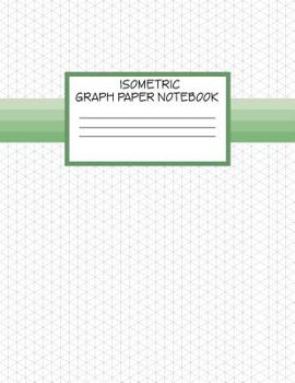 Paperback Isometric Graph Paper Notebook: Isometric Drawing 3D Triangular Grid Graph Paper, 1/4 Inch Equilateral Triangle 8.5 X 11 Book