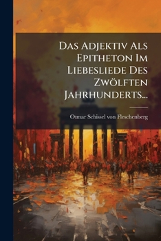 Paperback Das Adjektiv Als Epitheton Im Liebesliede Des Zwölften Jahrhunderts... [German] Book
