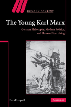 Paperback The Young Karl Marx: German Philosophy, Modern Politics, and Human Flourishing Book