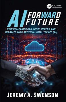 Paperback AI Forward Future: How Companies Can Grow, Defend, and Innovate with Artificial Intelligence (Ai) Book