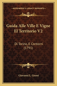 Paperback Guida Alle Ville E Vigne El Territorio V2: Di Torino, E Contorni (1791) [Italian] Book