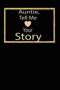 Auntie,tell me your story: A guided journal to tell me your memories,keepsake questions.This ia a great gift to mom,grandma,nana,aunt and auntie ... their early life like Birthdays and christmas