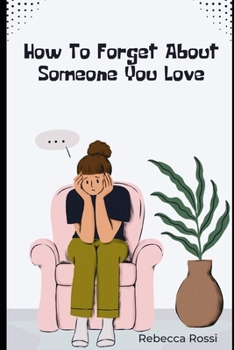 Paperback How To Forget About Someone You Love Book