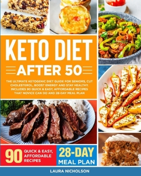 Paperback Keto Diet After 50: The Ultimate Ketogenic Diet Guide for Seniors, Cut Cholesterol, Boost Energy and Stay Healthy. Includes 90 Quick & Eas Book