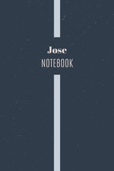 Jose's Notebook: Personalized Name Journal Writing Notebook For Men and Boys, Perfect gift idea for Husband, Father, Boyfriend........, Minimalist Design Notebook, 120 pages, 6 X 9, Matte Cover.