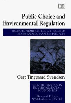 Hardcover Public Choice and Environmental Regulation: Tradable Permit Systems in the United States and CO2 Taxation in Europe Book