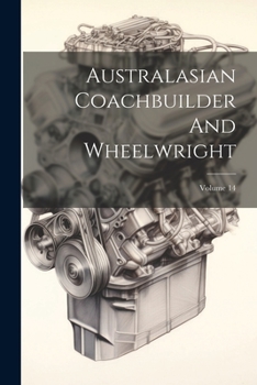 Paperback Australasian Coachbuilder And Wheelwright; Volume 14 Book