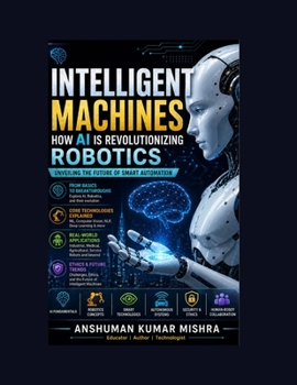 Paperback Intelligent Machines: How AI is Revolutionizing Robotics Book