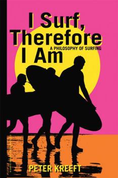 Hardcover I Surf, Therefore I Am: A Philosophy of Surfing Book