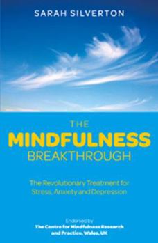 Paperback The Mindfulness Breakthrough: The Revolutionary Approach to Dealing with Stress, Anxiety and Depression Book