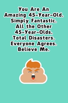 You Are An Amazing 45-Year-Old Simply Fantastic All the Other 45-Year-Olds: Dotted (DotGraph) Journal / Notebook - Donald Trump 45 Birthday Gift - Impactful 45 Years Old Wishes