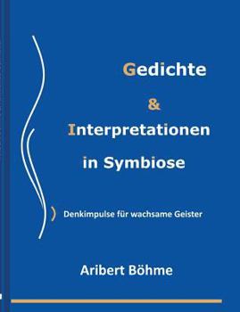 Paperback Gedichte & Interpretationen in Symbiose: Denkimpulse für wachsame Geister [German] Book