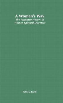 Hardcover A Woman's Way: The Forgotten History of Women Spiritual Directors Book