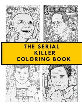 The Serial Killer Coloring Book: An Adult Coloring Book Full of Famous Serial Killers