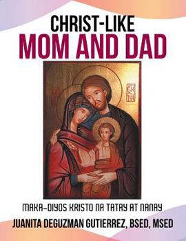 Paperback Christ-Like Mom and Dad: Maka-Diyos Kristo na Tatay at Nanay Book