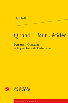 Paperback Quand Il Faut Decider: Benjamin Constant Et Le Probleme de l'Arbitraire [French] Book