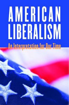 American Liberalism: An Interpretation for Our Time - Book  of the H. Eugene and Lillian Youngs Lehman Series