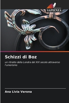 Schizzi di Boz: un ritratto della Londra del XIX secolo attraverso l'umorismo (Italian Edition)