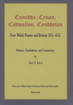 Paperback Cunedda, Cynan, Cadwallon, Cynddylan: Four Welsh Poems and Britain 383-655 Book