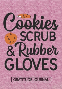 Paperback Cookies Scrub And Rubber Gloves - Gratitude Journal: Blank Lined Notebooks Christmas Nurse Gift Nursing And Doctor Student and Nurse Graduation, Nurse Book