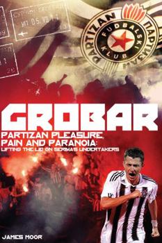 Paperback Grobar: Partizan Pleasure, Pain and Paranoia: Lifting the Lid on Serbia's Undertakers Book