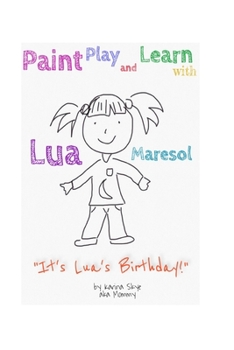 Paperback Paint, Play, and Learn with Lua: It's Lua's Birthday (Activities and Coloring Book for Toddler) Book