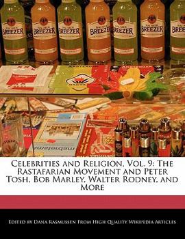 Celebrities and Religion : The Rastafarian Movement and Peter Tosh, Bob Marley, Walter Rodney, and More