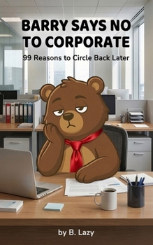 Barry Says No to Corporate: 99 Reasons to Circle Back Later