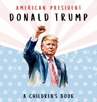 American President Donald Trump-A Children's Book [International Edition]: Believing in Possibility
