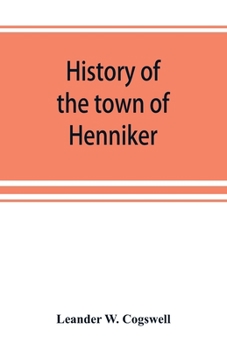 History of the town of Henniker, Merrimack County, New Hampshire, from the date of the Canada grant by the province of Massachusetts, in 1735, to ... register of the families of Henniker