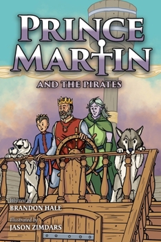 Paperback Prince Martin and the Pirates: Being a Swashbuckling Tale of a Brave Boy, Bloodthirsty Buccaneers, and the Solemn Mysteries of the Ancient Order of t Book