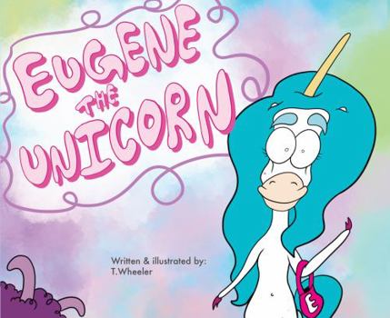 Eugene The Unicorn: A Kid's Book To help Start LGBTQ Inclusive Conversations