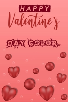 Happy Valentine's Day Color: Happy Valentine's Day Color size 6*9 pages 60