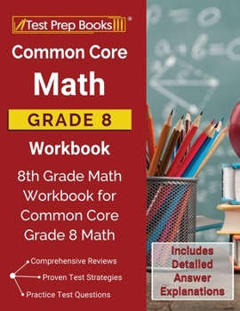 Paperback Common Core Math Grade 8 Workbook: 8th Grade Math Workbook for Common Core Grade 8 Math [Includes Detailed Answer Explanations] Book