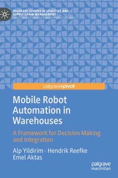 Hardcover Mobile Robot Automation in Warehouses: A Framework for Decision Making and Integration Book