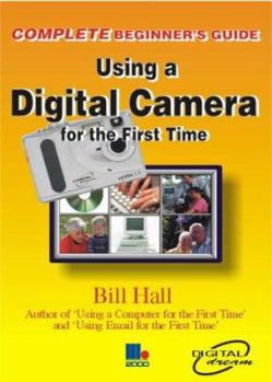 Paperback The Complete Beginners Guide to Using a Digital Camera for the First Time Book