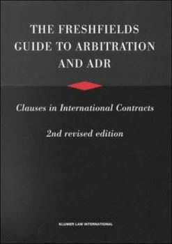 Hardcover The Freshfields Guide to Arbitration and Adr, Clauses in International Contracts, Second Revised Edition Book