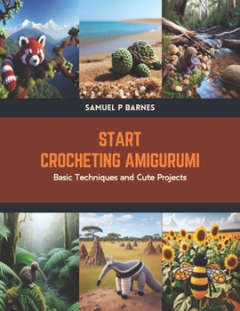 Paperback Start Crocheting Amigurumi: Basic Techniques and Cute Projects Book